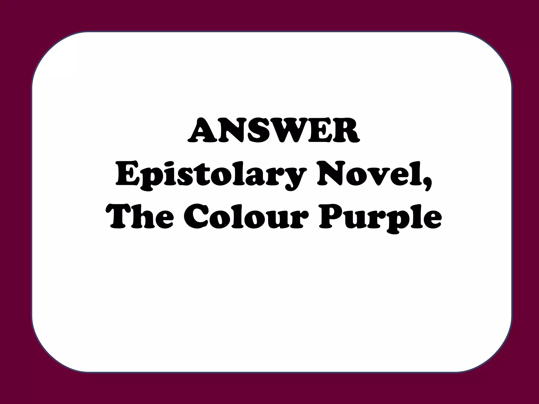 ANSWER Epistolary Novel, The Colour Purple 