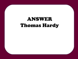ANSWER Thomas Hardy 