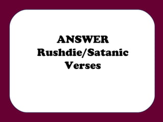 ANSWER Rushdie/Satanic Verses 