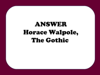 ANSWER Horace Walpole, The Gothic  