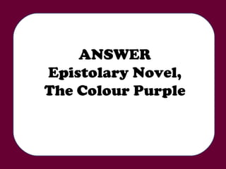 ANSWER Epistolary Novel, The Colour Purple 