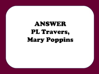 ANSWER PL Travers, Mary Poppins 