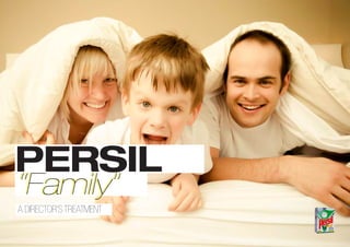 PERSIL
A DIRECTOR’STREATMENT
“Family”“Family”
 