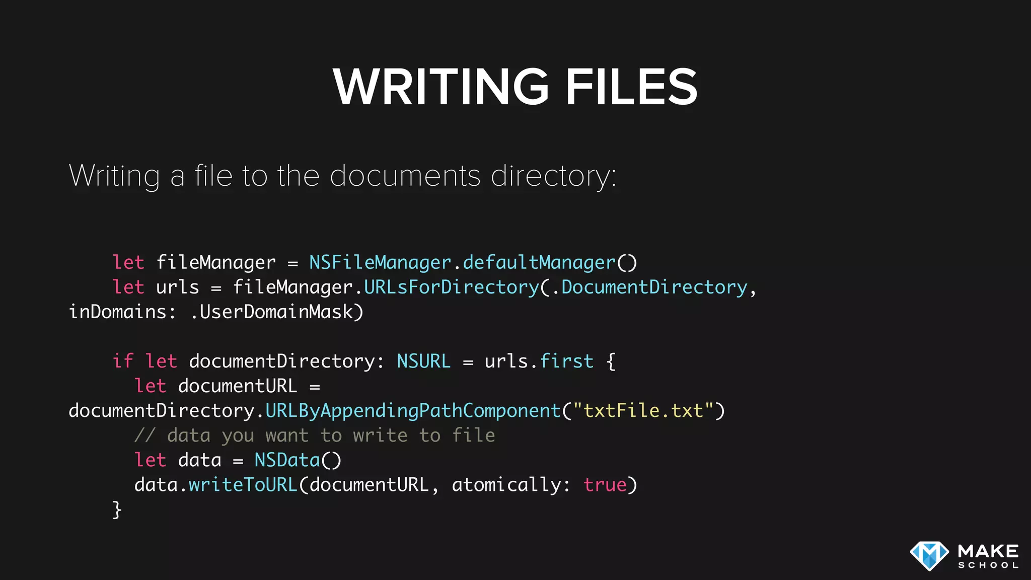 ACCESSING FILES
Accessing ﬁles within the documents directory: 
let fileManager = NSFileManager.defaultManager()
let urls = fileManager.URLsForDirectory(.DocumentDirectory,
inDomains: .UserDomainMask)
if let documentDirectory: NSURL = urls.first {
let documentURL =
documentDirectory.URLByAppendingPathComponent("txtFile.txt")
do {
let content = try String(contentsOfURL: documentURL)
} catch let error as NSError {
print(error.localizedDescription)
 