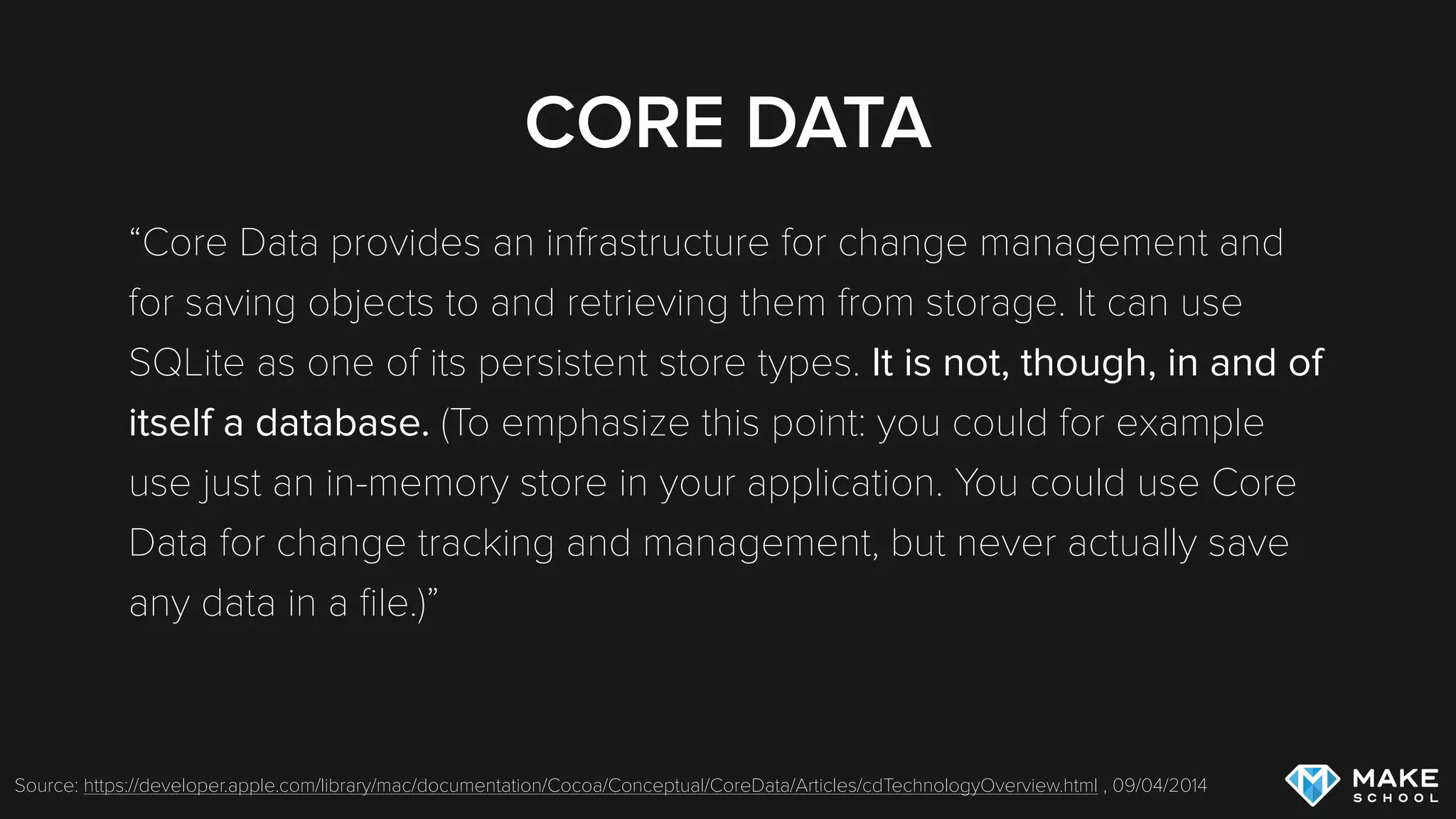 SQLITE
Industry standard for lightweight SQL DBMS access in
applications; extremely fast
Available for all major platforms
Commonly not used for persistence in iOS applications
A lot of boilerplate code
No built-in Swift Object <-> SQLite mapping
 