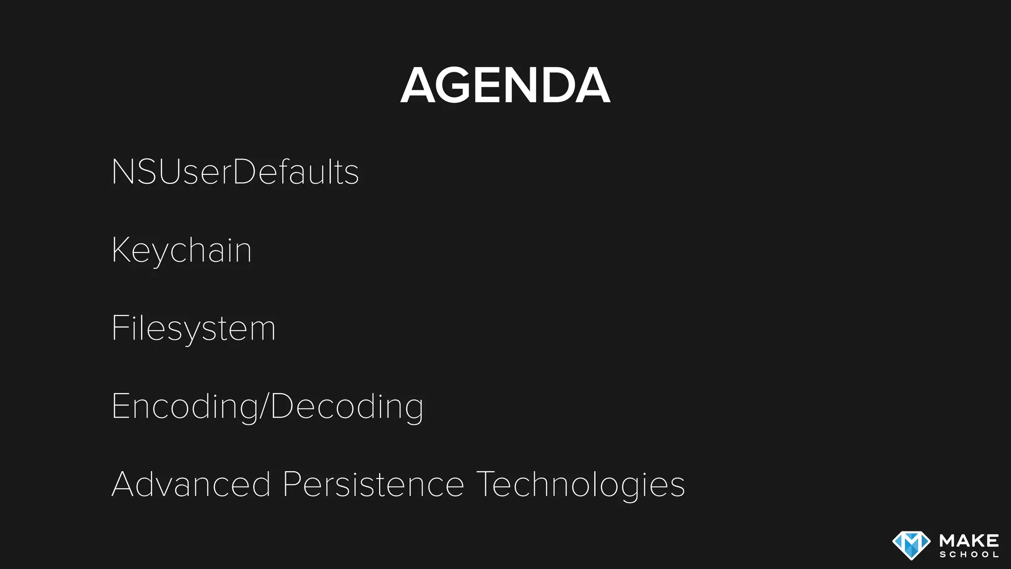 AGENDA
NSUserDefaults
Keychain
Filesystem
Encoding/Decoding
Advanced Persistence Technologies
 