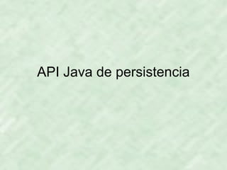API Java de persistencia
 