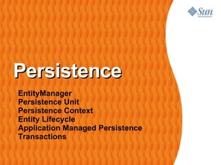 Persistence EntityManager Persistence Unit Persistence Context Entity Lifecycle Application Managed Persistence Transactions 