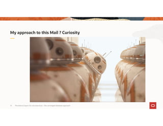 Persistence layers for microservices – the converged database approach13
My approach to this Mail ? Curiosity
 