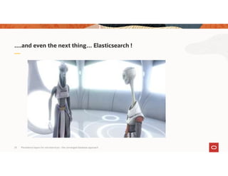 Persistence layers for microservices – the converged database approach23
….and even the next thing… Elasticsearch !
 
