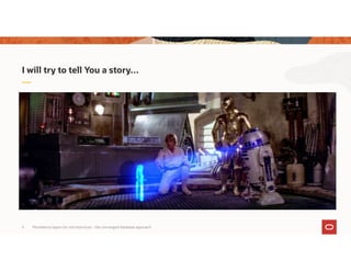 Persistence layers for microservices – the converged database approach5
I will try to tell You a story…
 