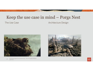 Keep the use case in mind – Porgs Nest
Persistence layers for microservices – the converged database
approach
68
Architecture DesignThe Use Case
 
