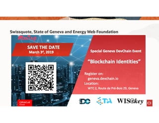 77 Confidential – © 2019 Oracle Internal/Restricted/Highly Restricted
Swissquote, State of Geneva and Energy Web Foundation
 