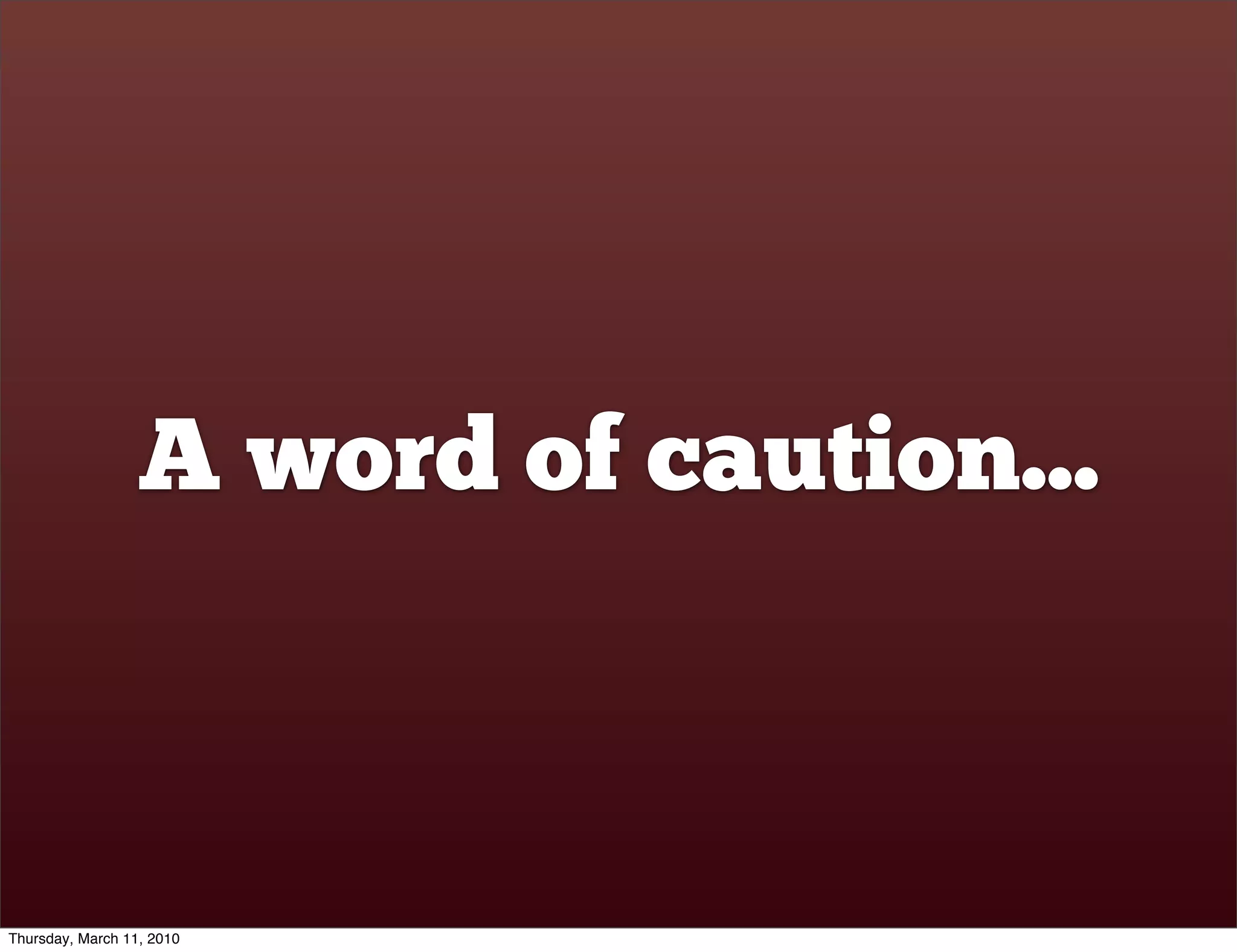 A word of caution...



Thursday, March 11, 2010
 