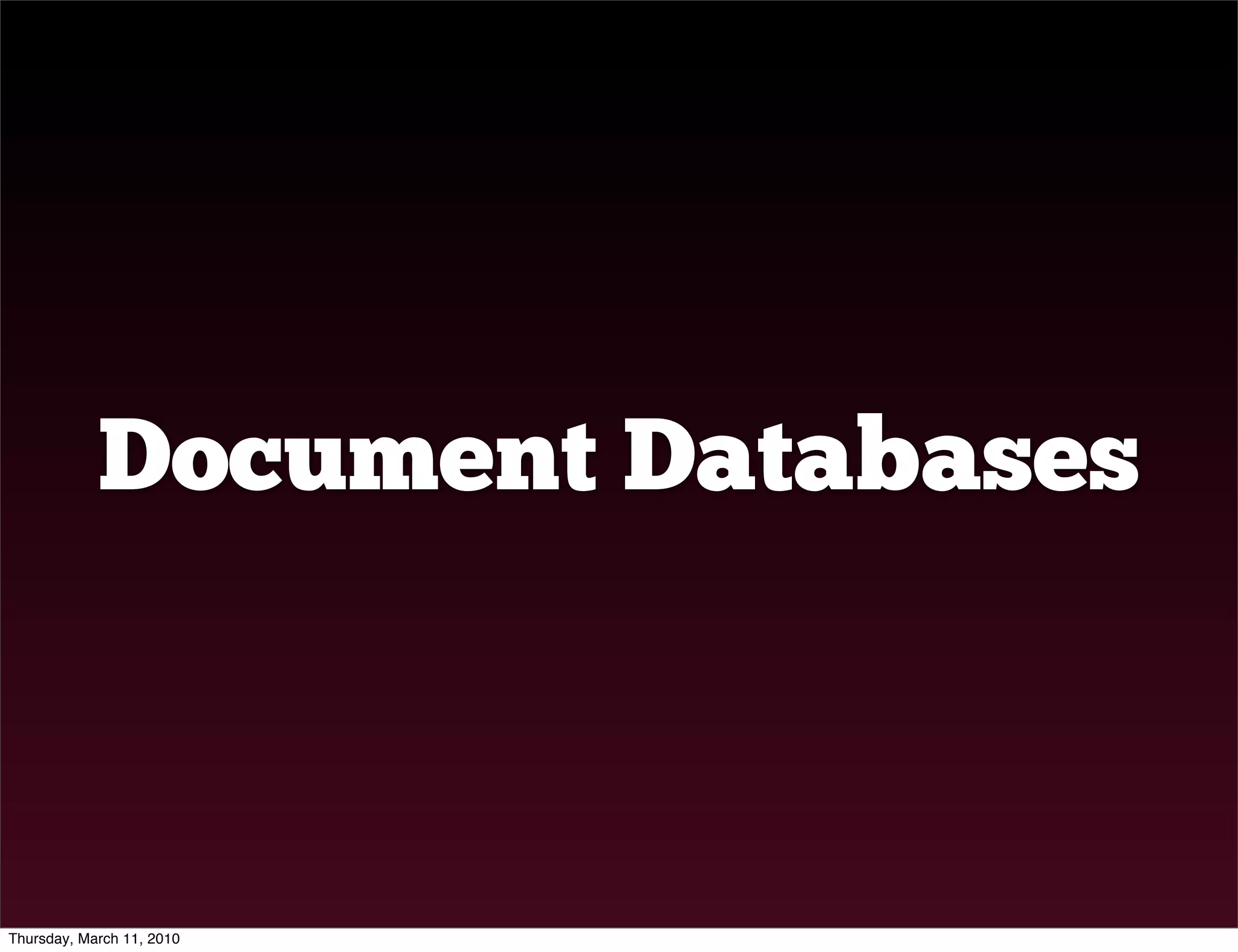 Document Databases



Thursday, March 11, 2010
 