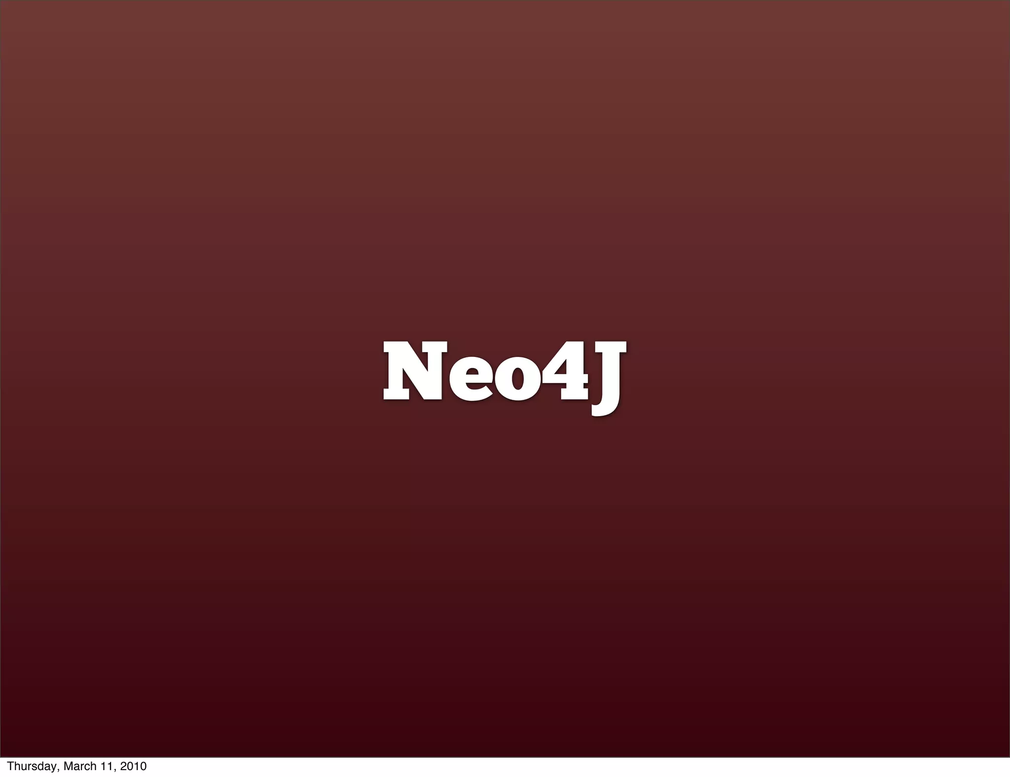 Neo4J



Thursday, March 11, 2010
 