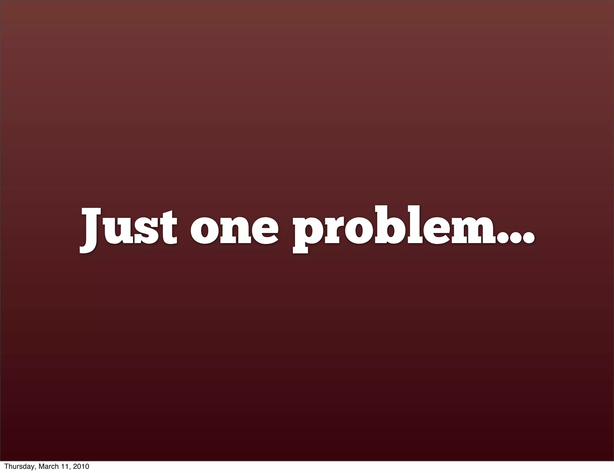 Just one problem...



Thursday, March 11, 2010
 