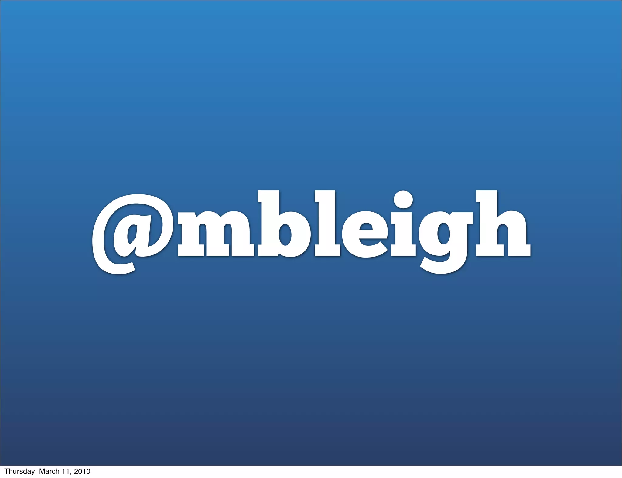 @mbleigh

Thursday, March 11, 2010
 