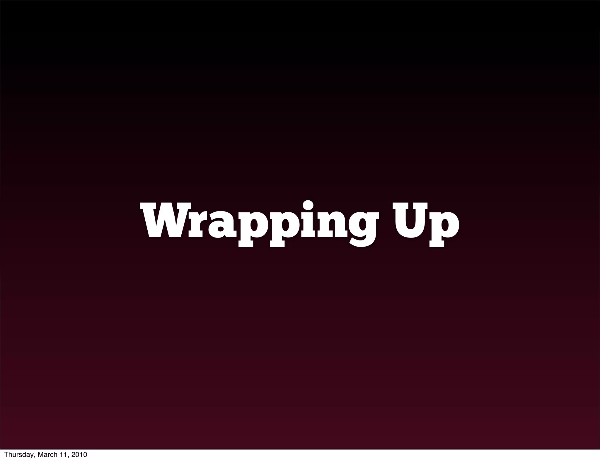 Wrapping Up



Thursday, March 11, 2010
 