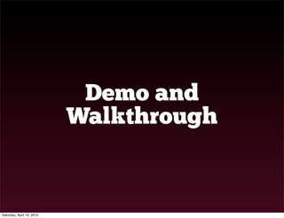 Demo and
                           Walkthrough


Saturday, April 10, 2010
 