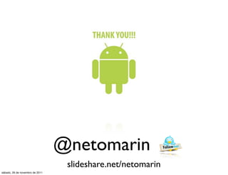 @netomarin
                                  slideshare.net/netomarin
sábado, 26 de novembro de 2011
 
