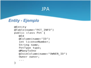 JPA

Entity - Ejemplo
 
