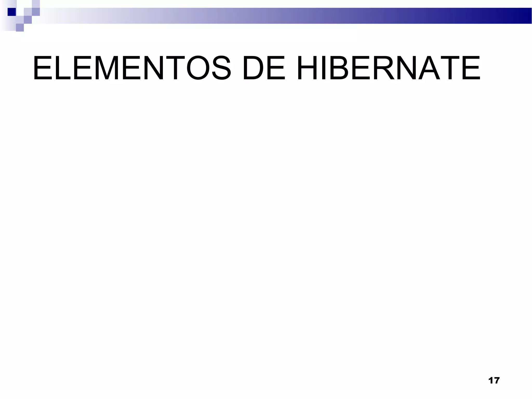ELEMENTOS DE HIBERNATE
17
 