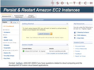 Amazon EC2 AMI’s can now persist.,[object Object],Amazon EC2 has enhanced the integration between its Elastic Block Store (EBS) and EC2 instance functionality. ,[object Object],Amazon EC2 instances can now be booted directly from Amazon EBS volumes, and customers now have much richer control over how block devices are exposed to their instances. ,[object Object],This allows larger root devices, faster launch times, greater instance durability, and the ability to repair a mis‐configured instance. ,[object Object],This also enables a number of very desirable features that we have been waiting for …, such as the ability to stop an instance without terminating it, and the ability to create an AMI that is based directly on an existing instance,[object Object],Contact  SolTech  (404) 601-6000 if you have questions related to cloud computing and the development of custom cloud based applications.,[object Object]
