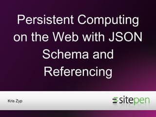 Persistent Computing on the Web with JSON Schema and Referencing ,[object Object]