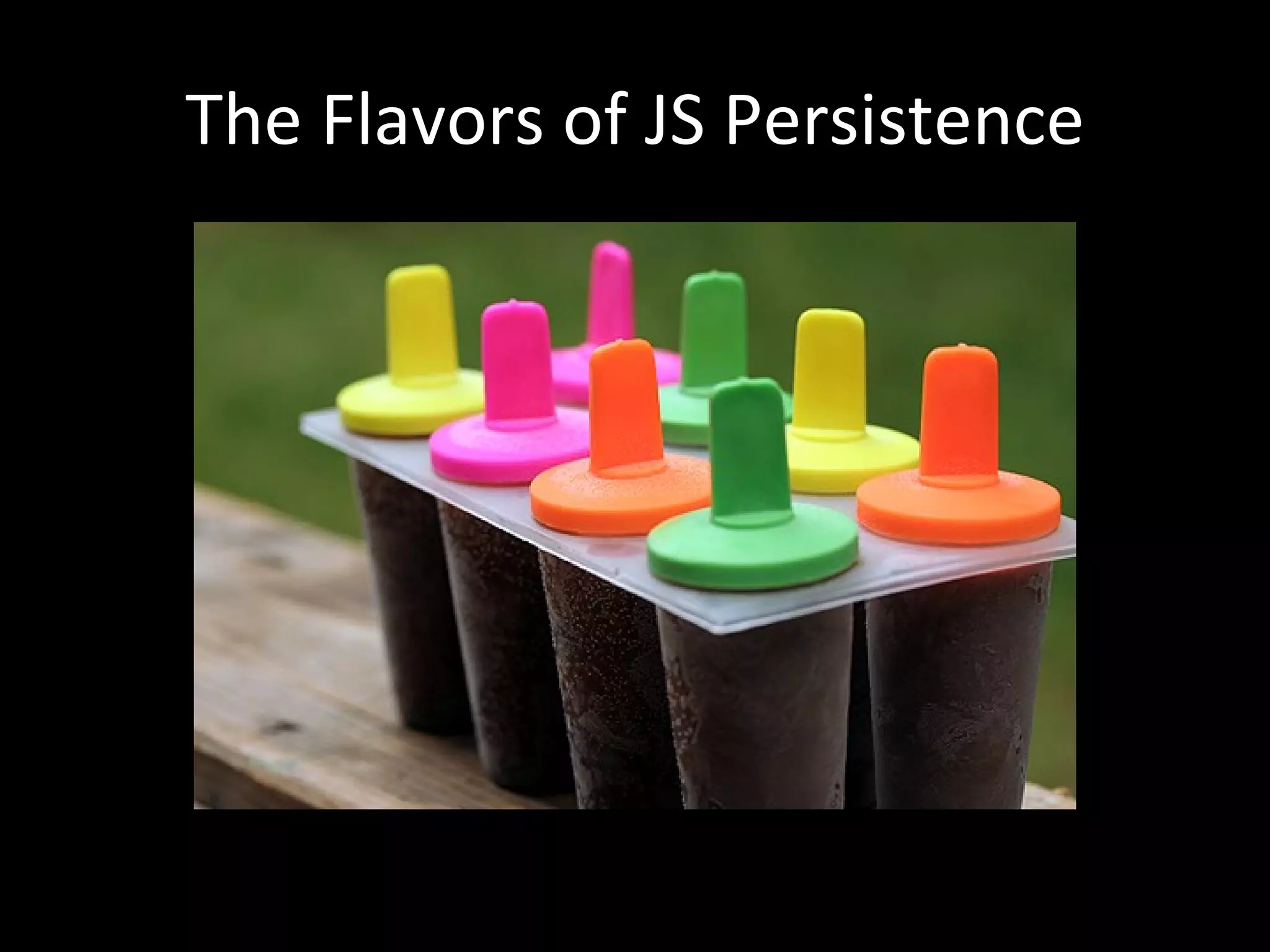 The Flavors of JS Persistence 