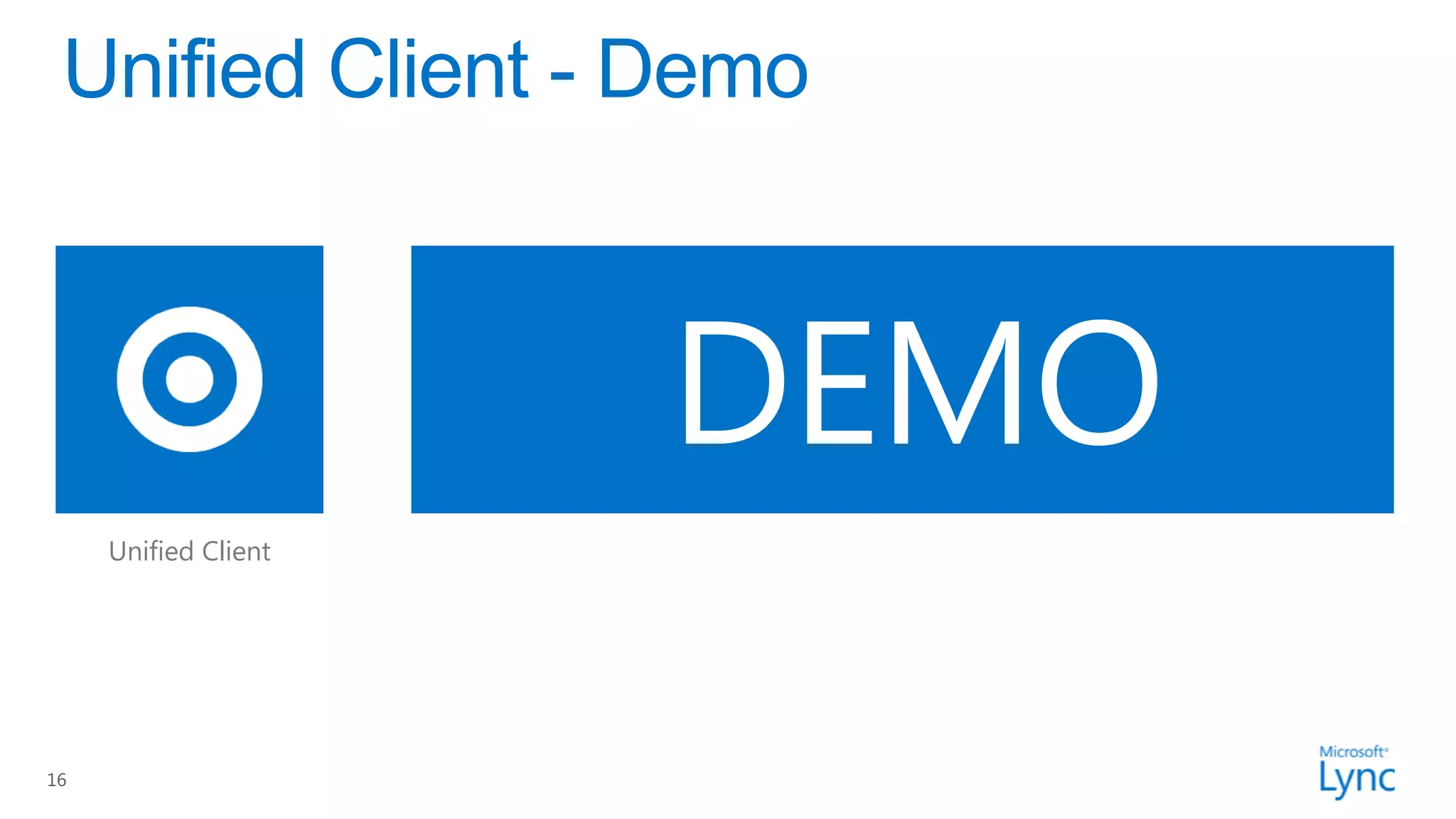 DEMO
     Unified Client




16
 