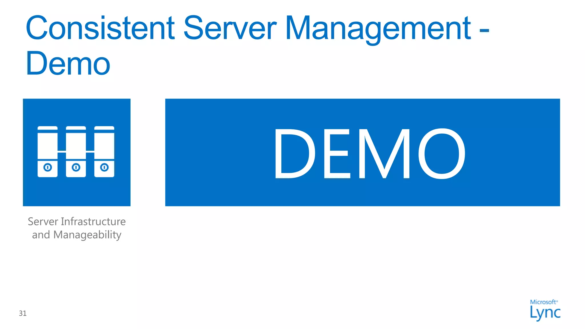 DEMO
     Server Infrastructure
      and Manageability




31
 