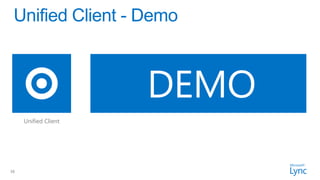 DEMO
     Unified Client




16
 