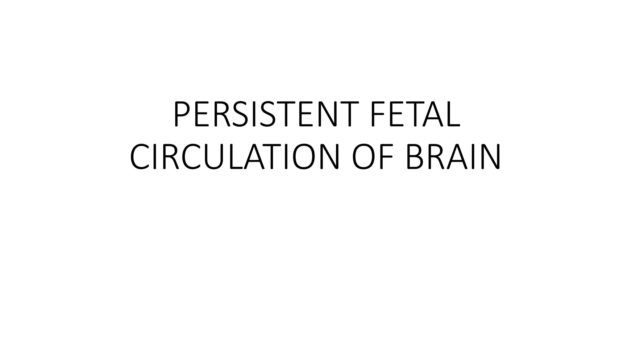 Persistent fetal circulation of brain pptx