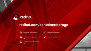 redhat.com/containerstorage
plus.google.com/+RedHat
linkedin.com/company/red-
hat
youtube.com/user/RedHatVide
os
facebook.com/redhatinc
twitter.com/RedHatNews
 