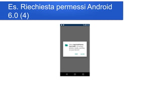 Es. Riechiesta permessi Android
6.0 (4)
 