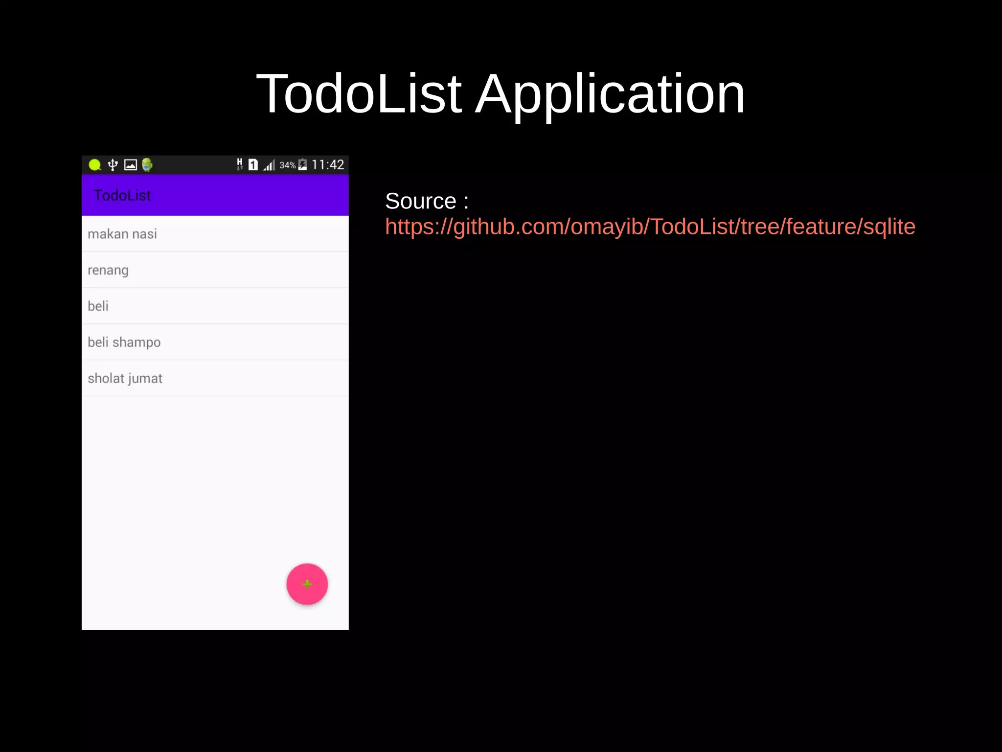 TodoList Application
Source :
https://github.com/omayib/TodoList/tree/feature/sqlite
 