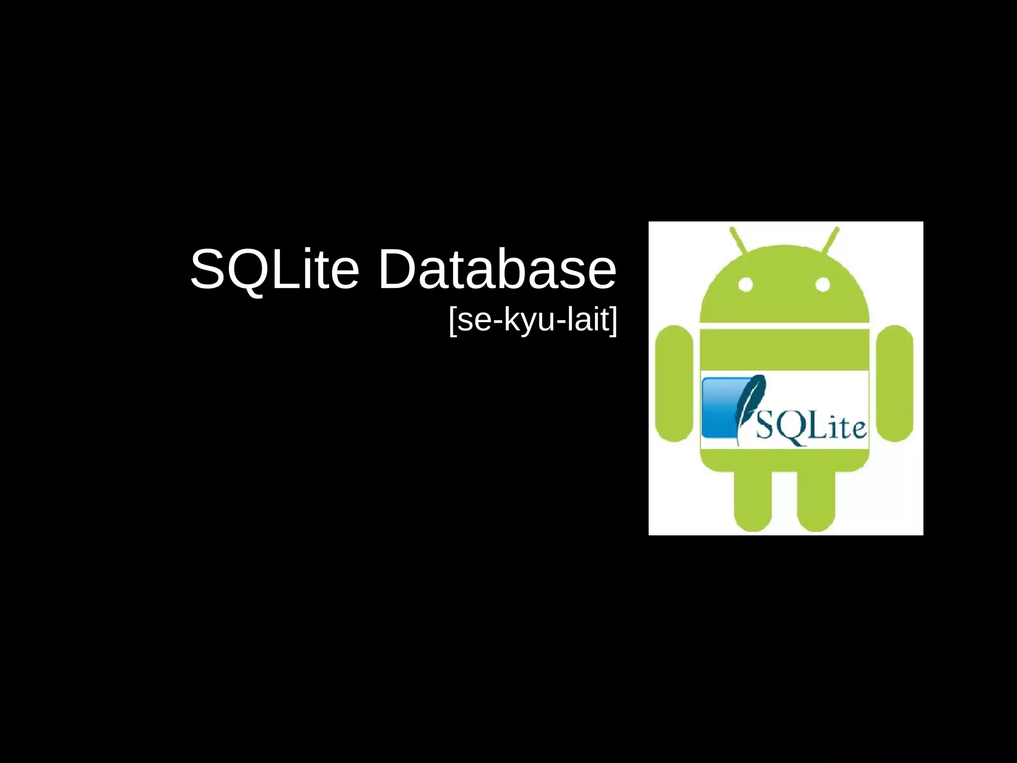 SQLite Database
[se-kyu-lait]
 