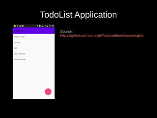 TodoList Application
Source :
https://github.com/omayib/TodoList/tree/feature/sqlite
 