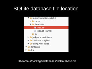 SQLite database file location
DATA/data/package/databases/fileDatabase.db
 