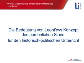 Referat Gesellschaft, Unterrichtsentwicklung,  Lisa Rosa Die Bedeutung von Leont'evs Konzept des persönlichen Sinns  für den historisch-politischen Unterricht 