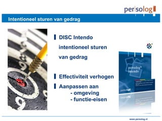 www.persolog.de
Intentioneel sturen van gedrag
▋ DISC Intendo
intentioneel sturen
van gedrag
▋ Effectiviteit verhogen
▋ Aanpassen aan
- omgeving
- functie-eisen
www.persolog.nl
 