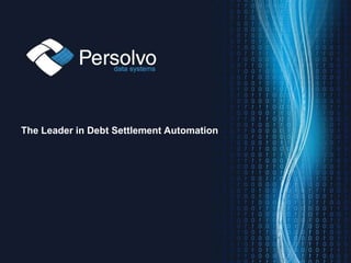 The Leader in Debt Settlement Automation




                                           1
 