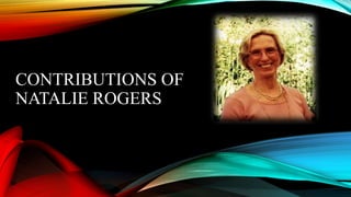 CONTRIBUTIONS OF
NATALIE ROGERS
 