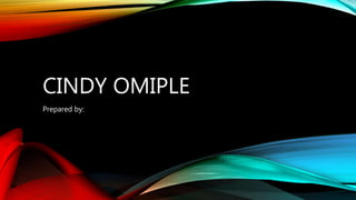 CINDY OMIPLE
Prepared by:
 