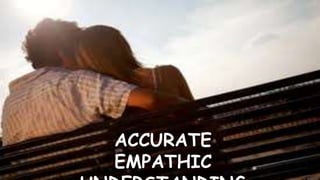 ACCURATE
EMPATHIC
 