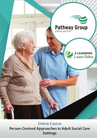 Online Course
Person-Centred Approaches in Adult Social Care
Settings
 