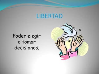 LIBERTADPoder elegir o tomar decisiones.