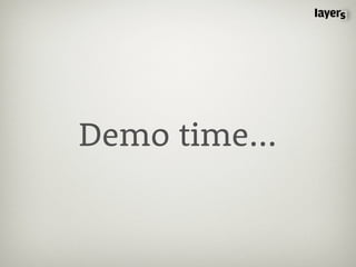 Demo time...
 