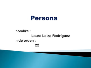 nombre :
Laura Laiza Rodríguez
n de orden :
22
 